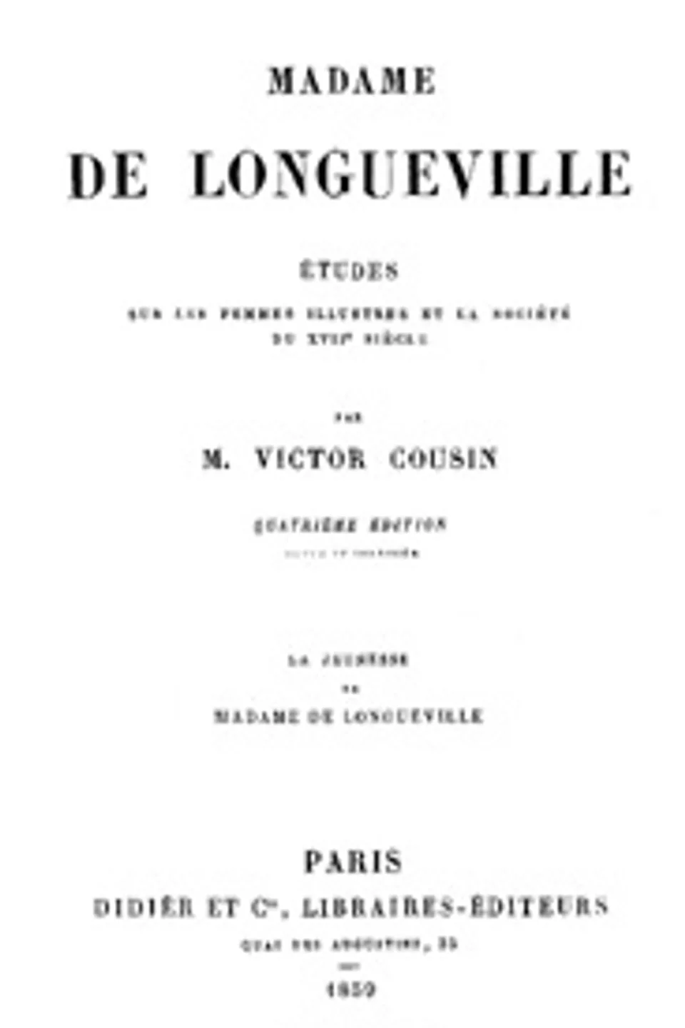 Madame de Longueville: La Jeunesse de Madame de Longueville, Victor Cousin