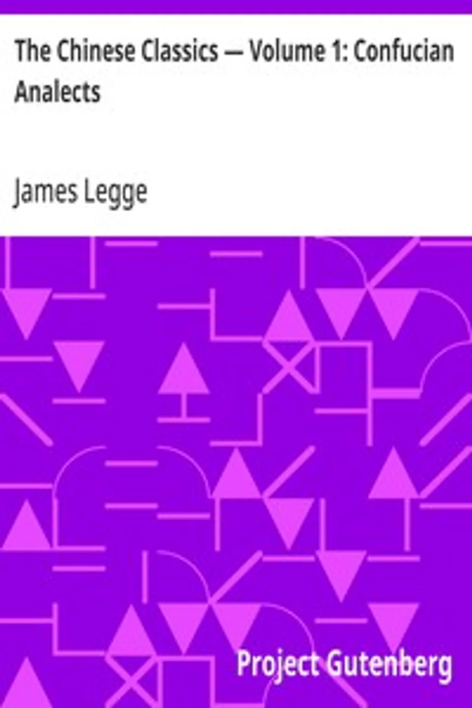 The Chinese Classics — Volume 1: Confucian Analects, James Legge