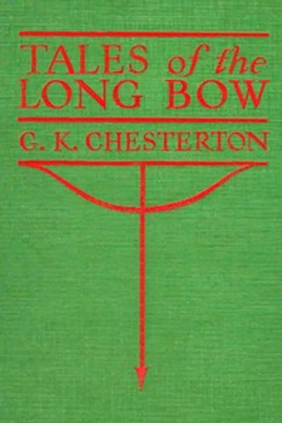 Tales of the Long Bow, G. K. (Gilbert Keith) Chesterton
