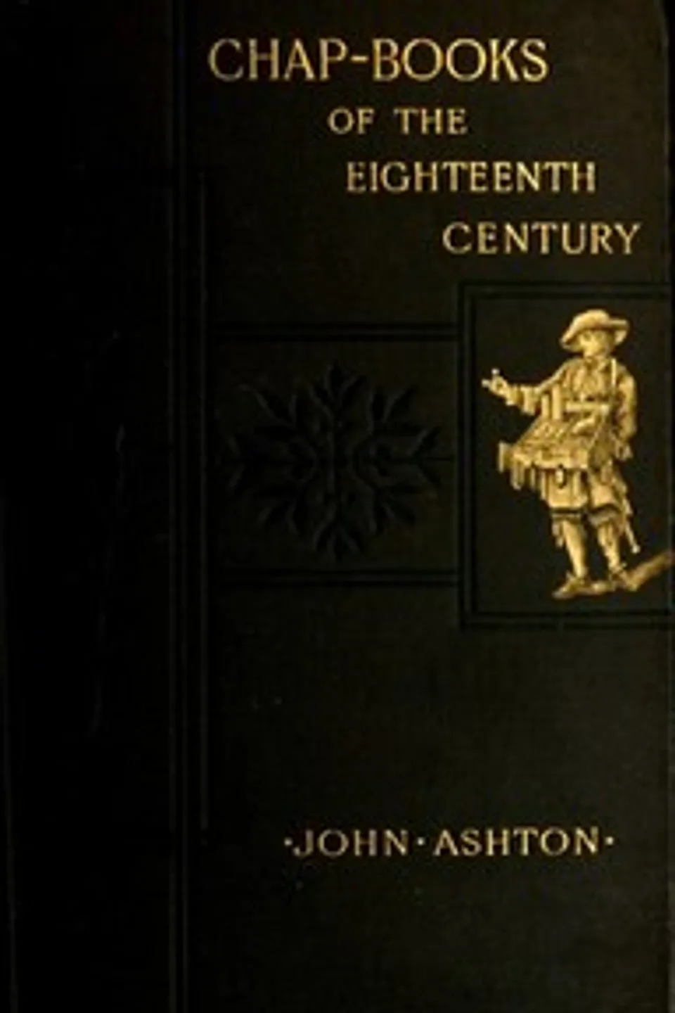 Chap-books of the Eighteenth Century: With Facsimiles, Notes, and Introduction, John Ashton