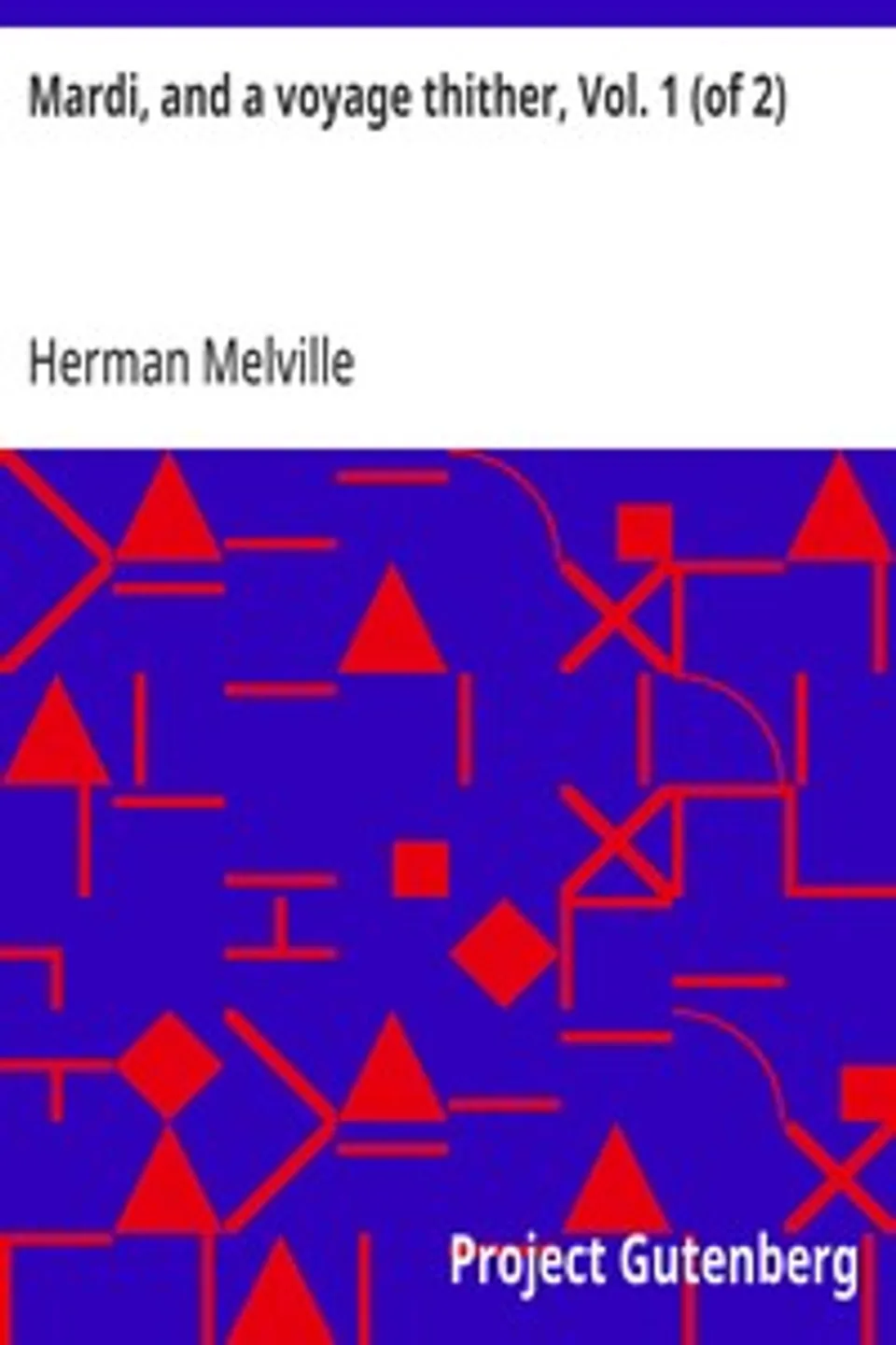 Mardi, and a voyage thither, Vol. 1 (of 2), Herman Melville