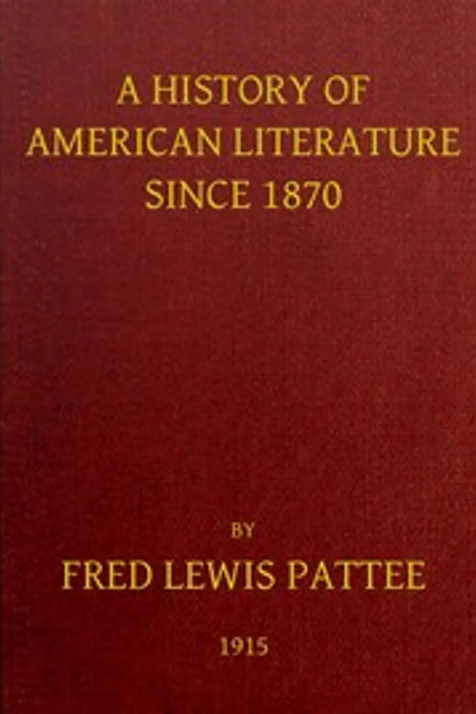A History of American Literature Since 1870, Fred Lewis Pattee