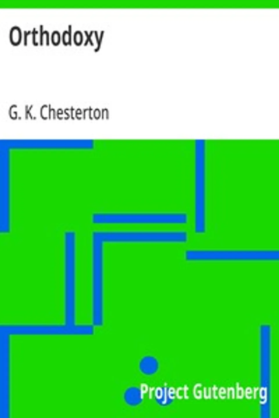 Orthodoxy, G. K. (Gilbert Keith) Chesterton