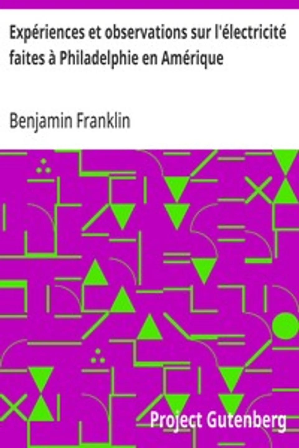 Expériences et observations sur l'électricité faites à Philadelphie en Amérique, Benjamin Franklin