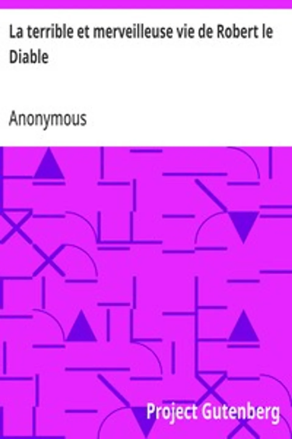 La terrible et merveilleuse vie de Robert le Diable, Anonymous