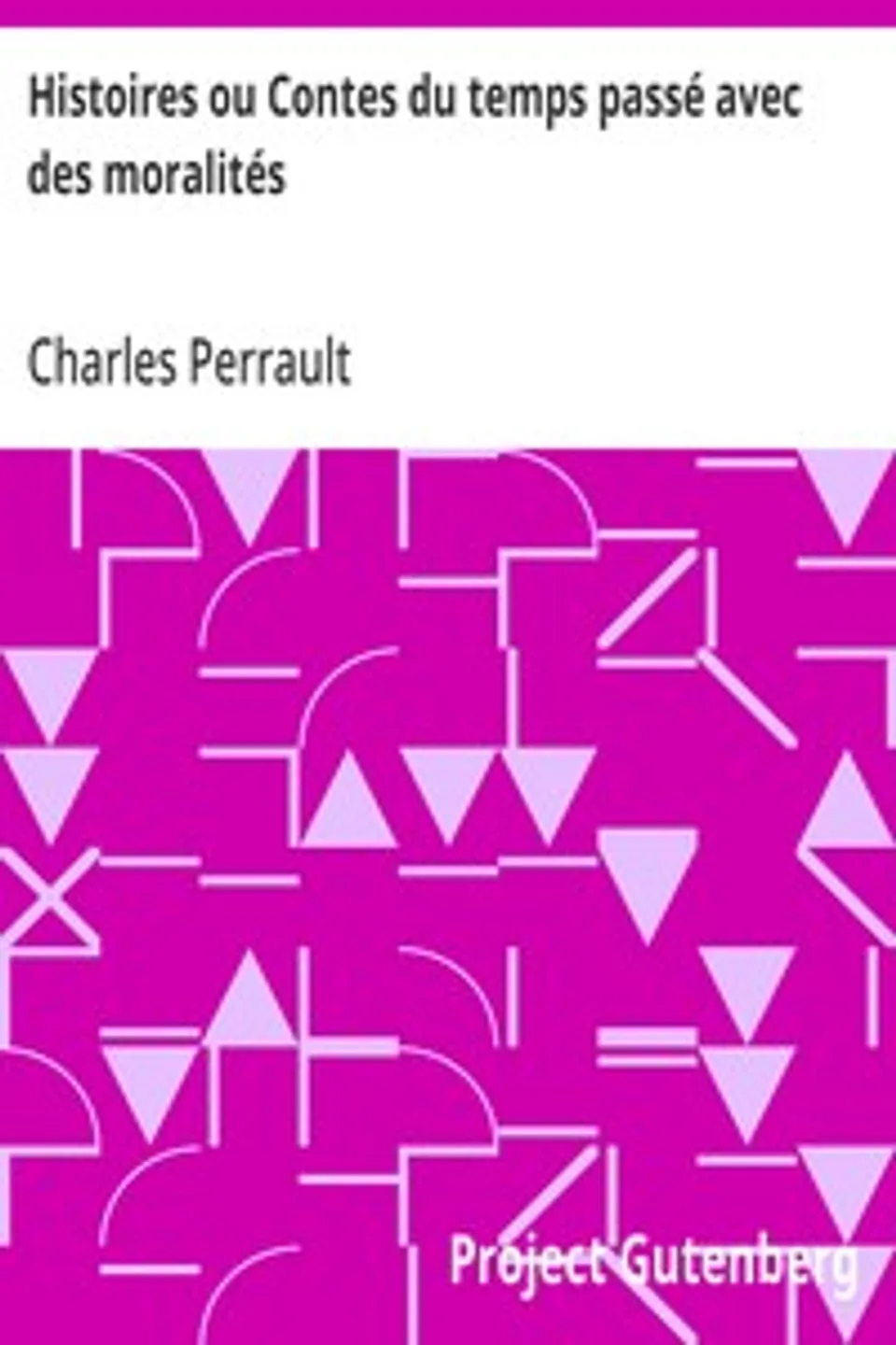 Histoires ou Contes du temps passé avec des moralités, Charles Perrault