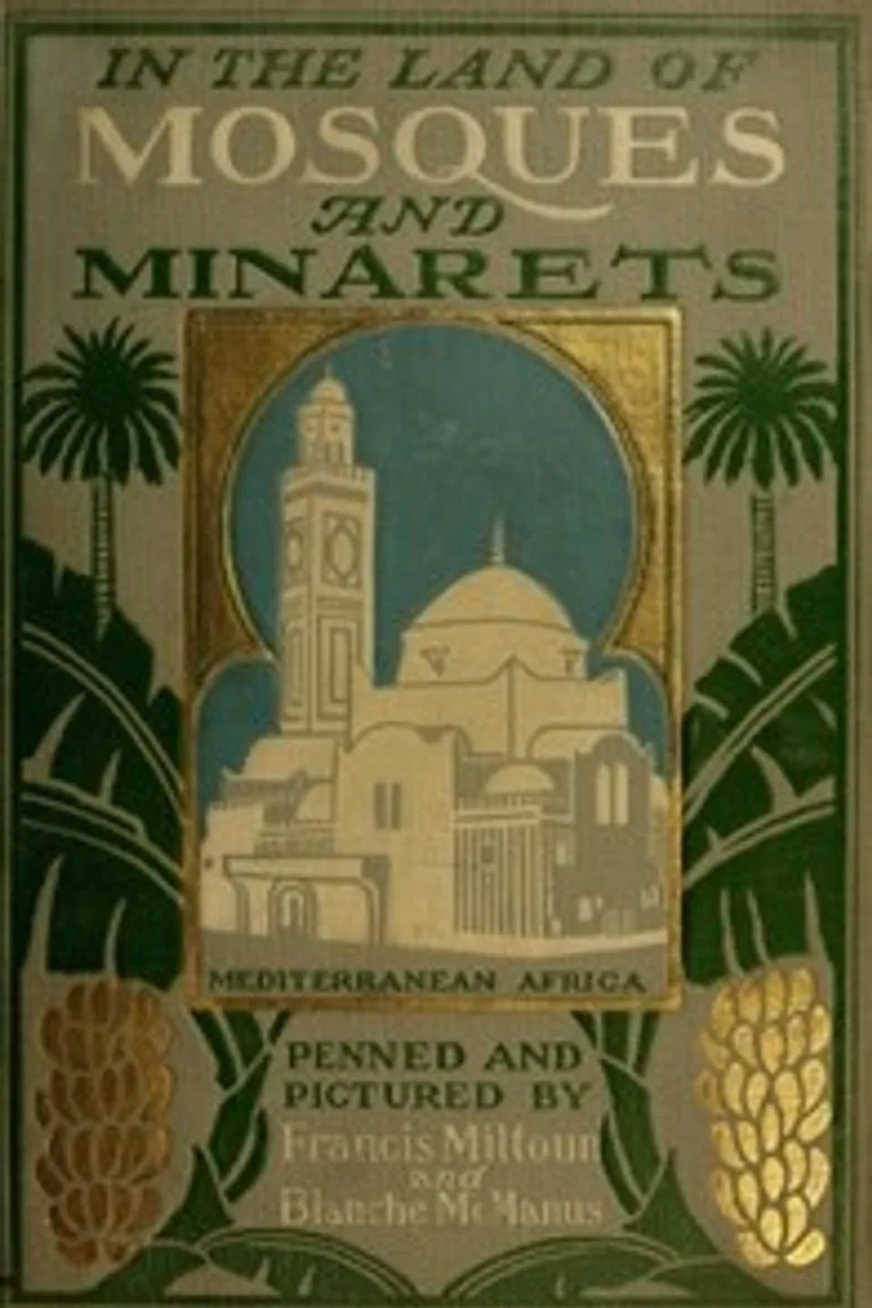 In the Land of Mosques & Minarets, M. F. (Milburg Francisco) Mansfield