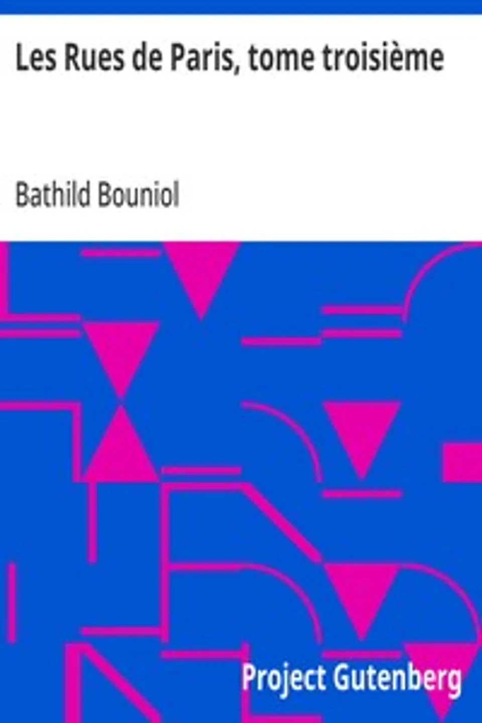 Les Rues de Paris, tome troisième: Biographies, portraits, récits et légendes, Bathild Bouniol