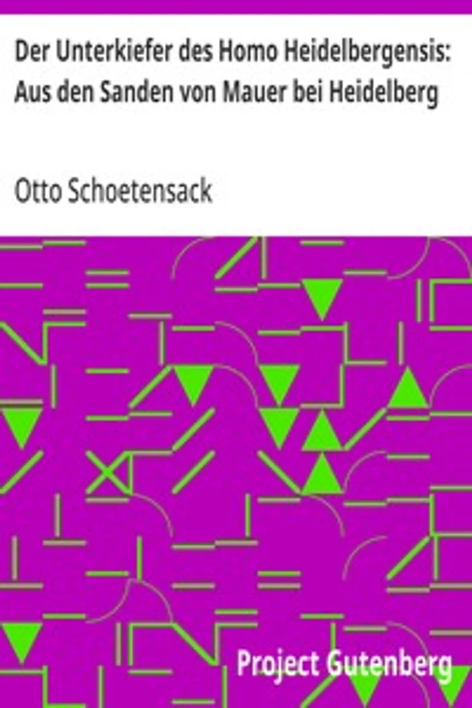 Der Unterkiefer des Homo Heidelbergensis: Aus den Sanden von Mauer bei Heidelberg, Otto Schoetensack