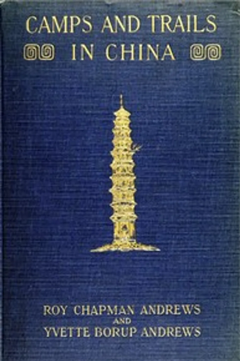 Camps and Trails in China: A Narrative of Exploration, Adventure, and Sport in Little-Known China, Roy Chapman Andrews
