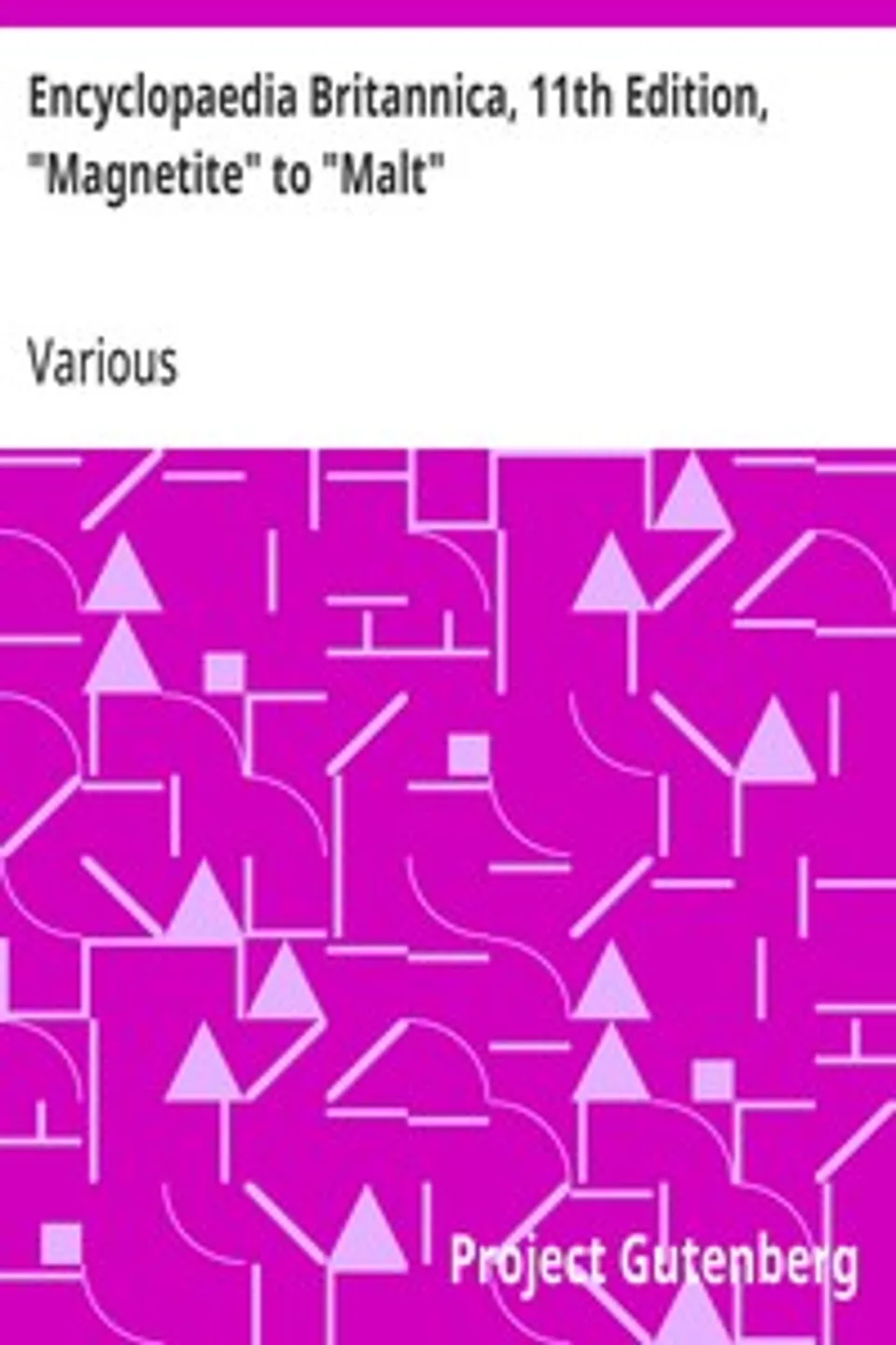 Encyclopaedia Britannica, 11th Edition, "Magnetite" to "Malt": Volume 17, Slice 4, Various