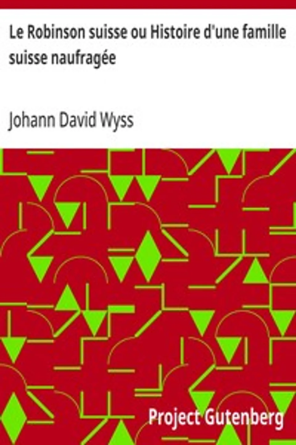 Le Robinson suisse ou Histoire d'une famille suisse naufragée, Johann David Wyss