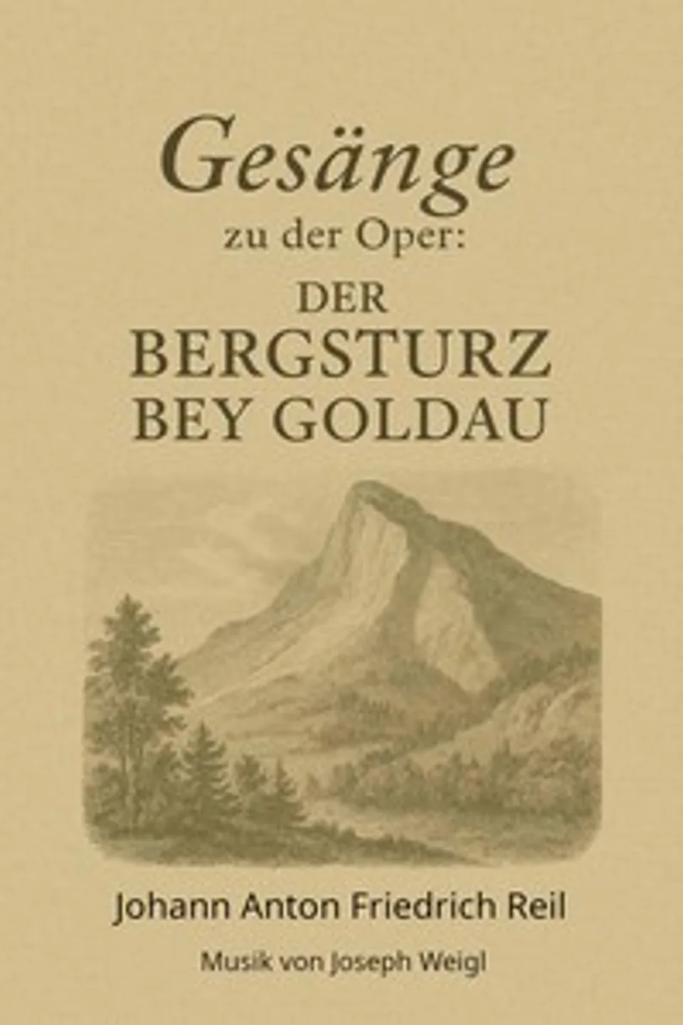 Gesänge zu der Oper Der Bergsturz bey Goldau : $b in drey Aufzüge