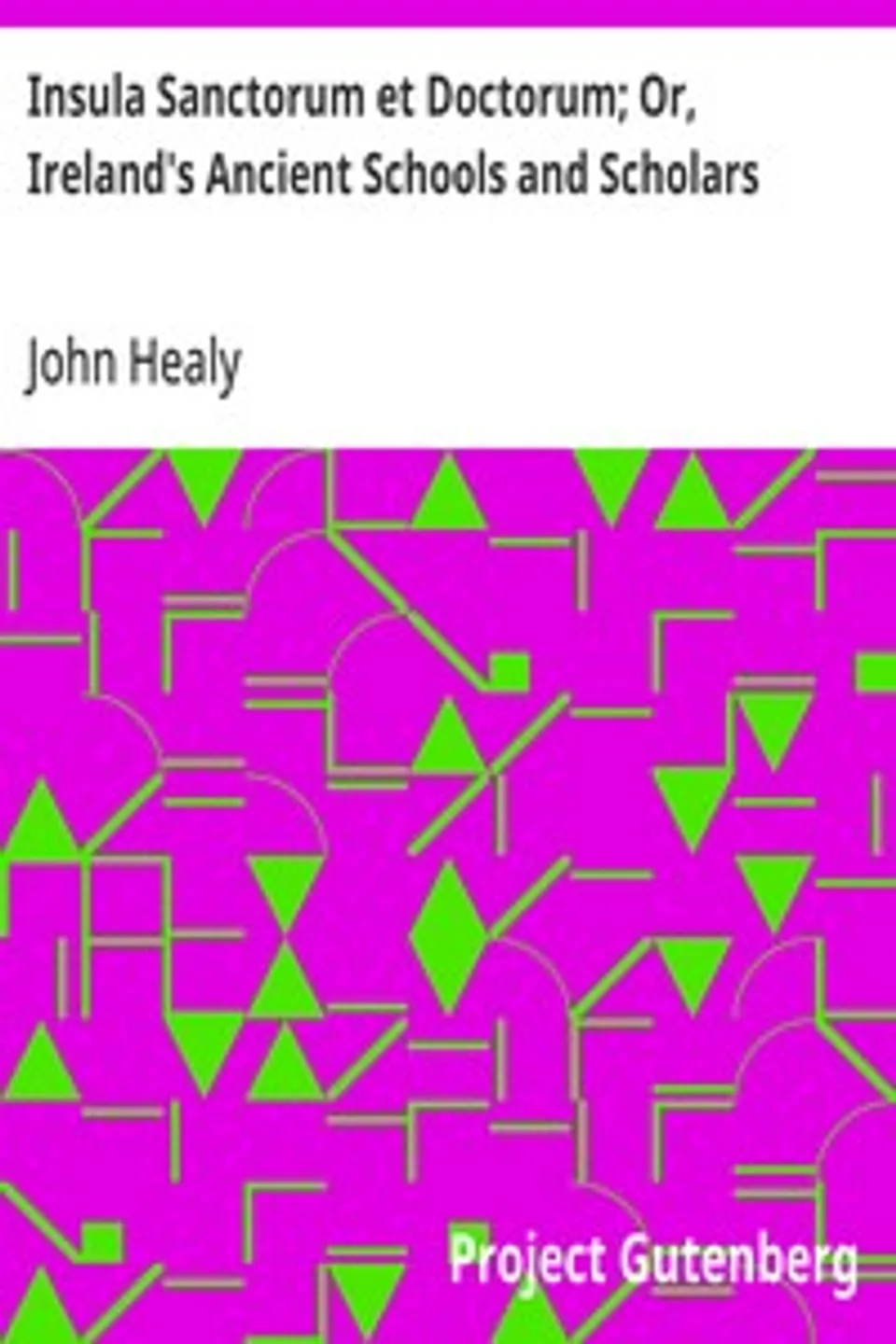 Insula Sanctorum et Doctorum; Or, Ireland's Ancient Schools and Scholars, John Healy