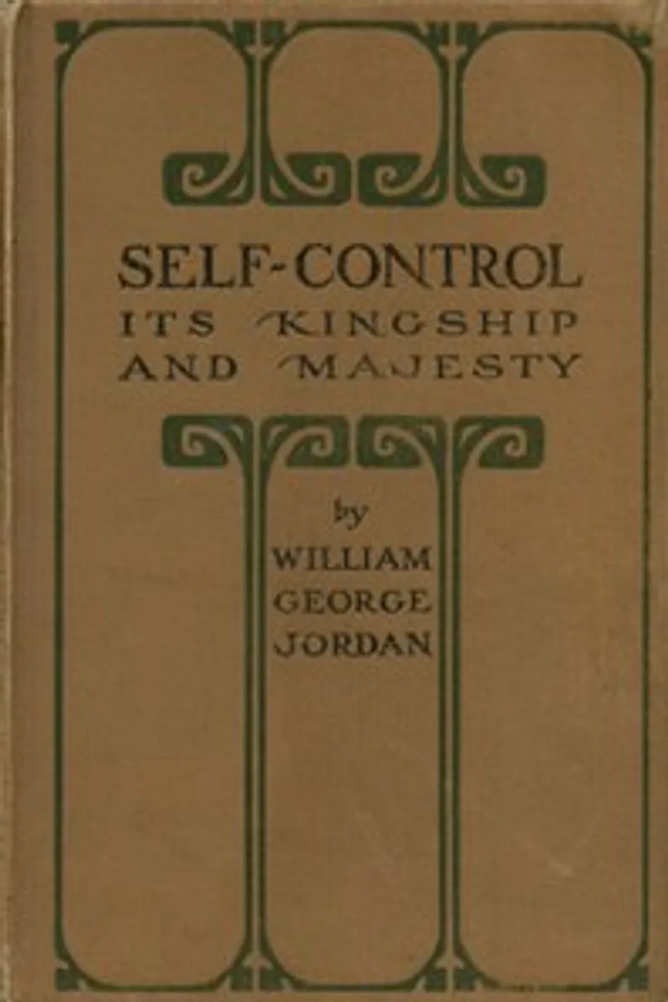 Self-Control, Its Kingship and Majesty, William George Jordan