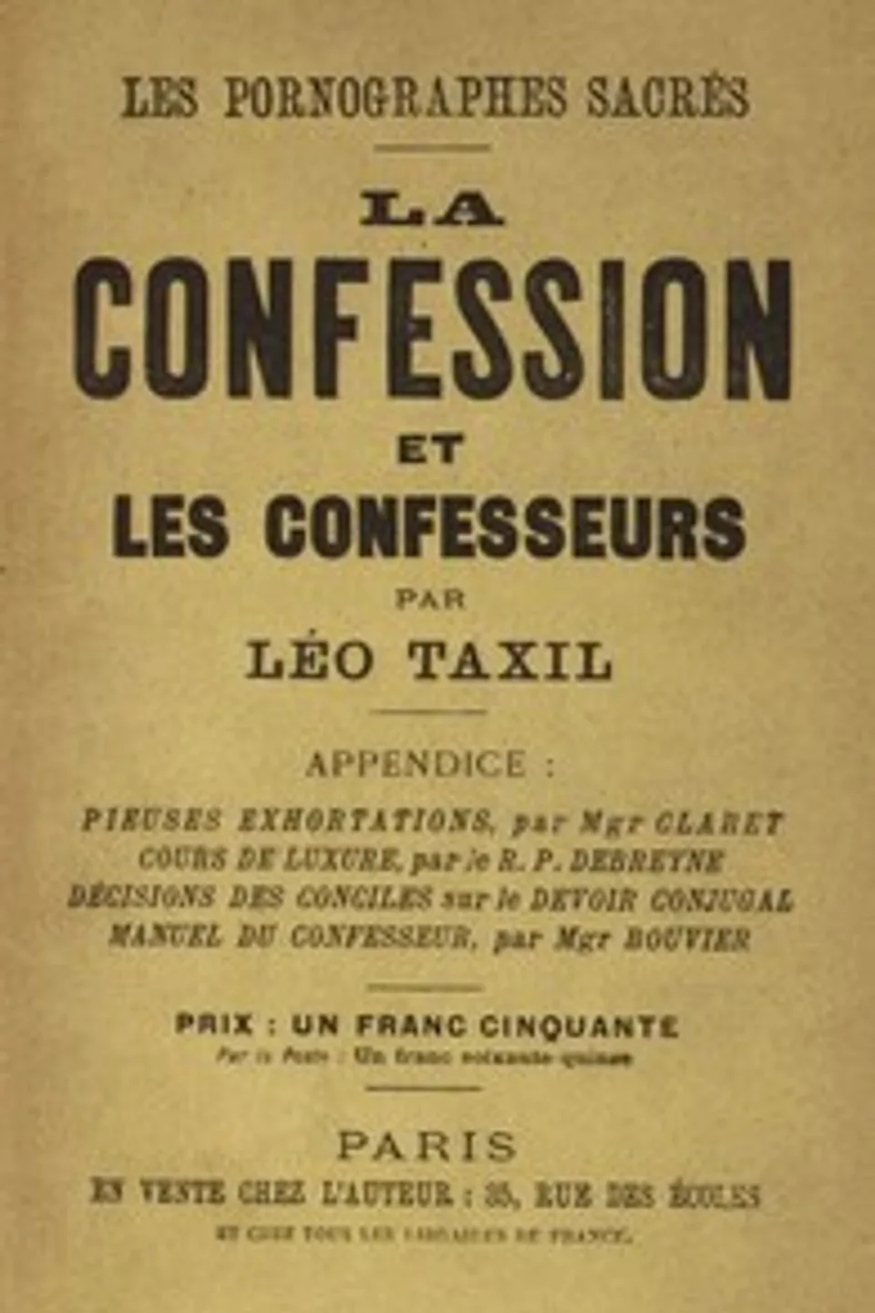 Les pornographes sacrés: La confession et les confesseurs: Appendice: Pieuses exhortations, par Monseigneur Claret; Mœchialogie, par le R. P. Debreyne; Compendium; et les Diaconales, par Monseigneur Bouvier, Léo Taxil