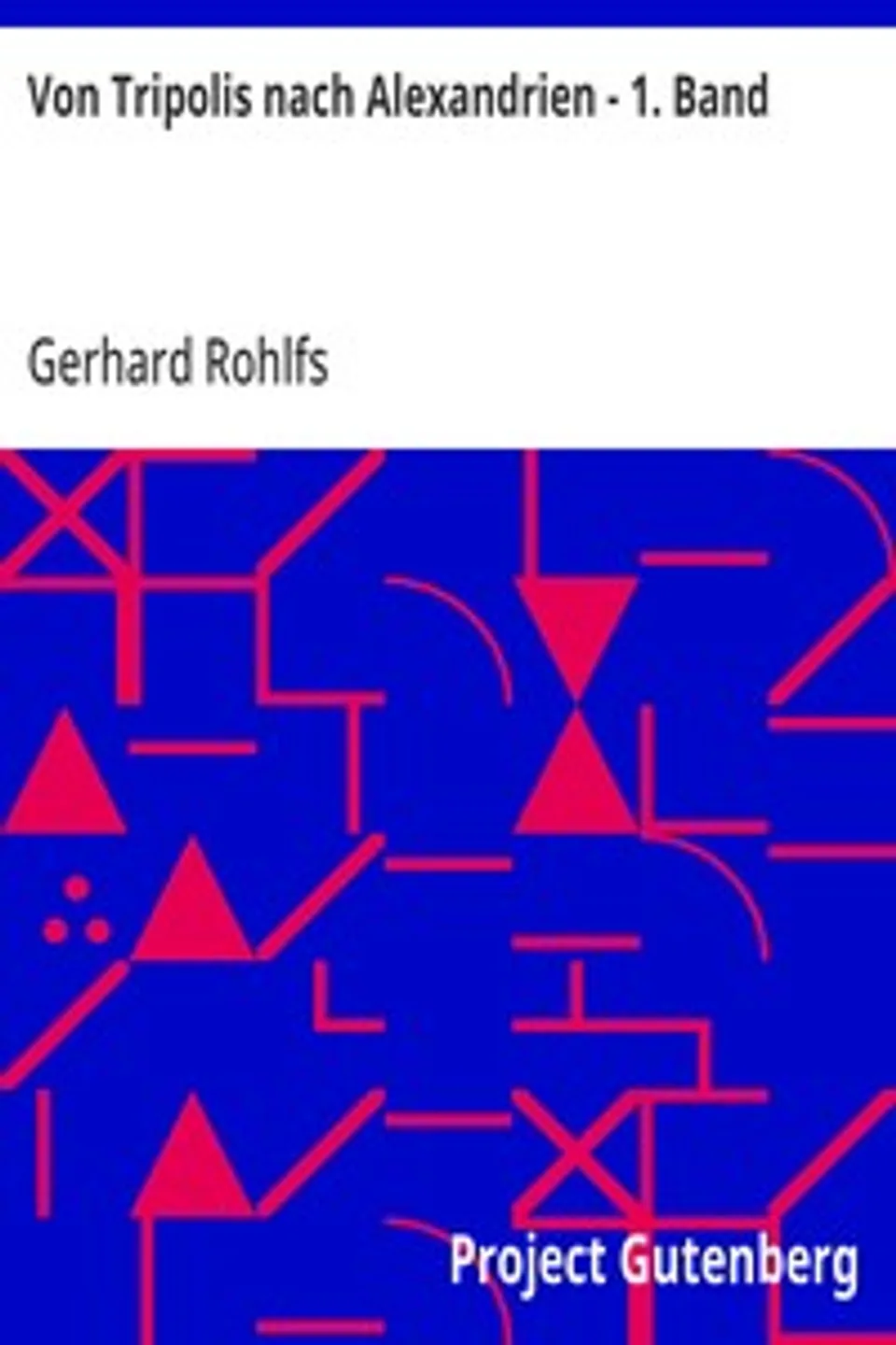 Von Tripolis nach Alexandrien - 1. Band, Gerhard Rohlfs