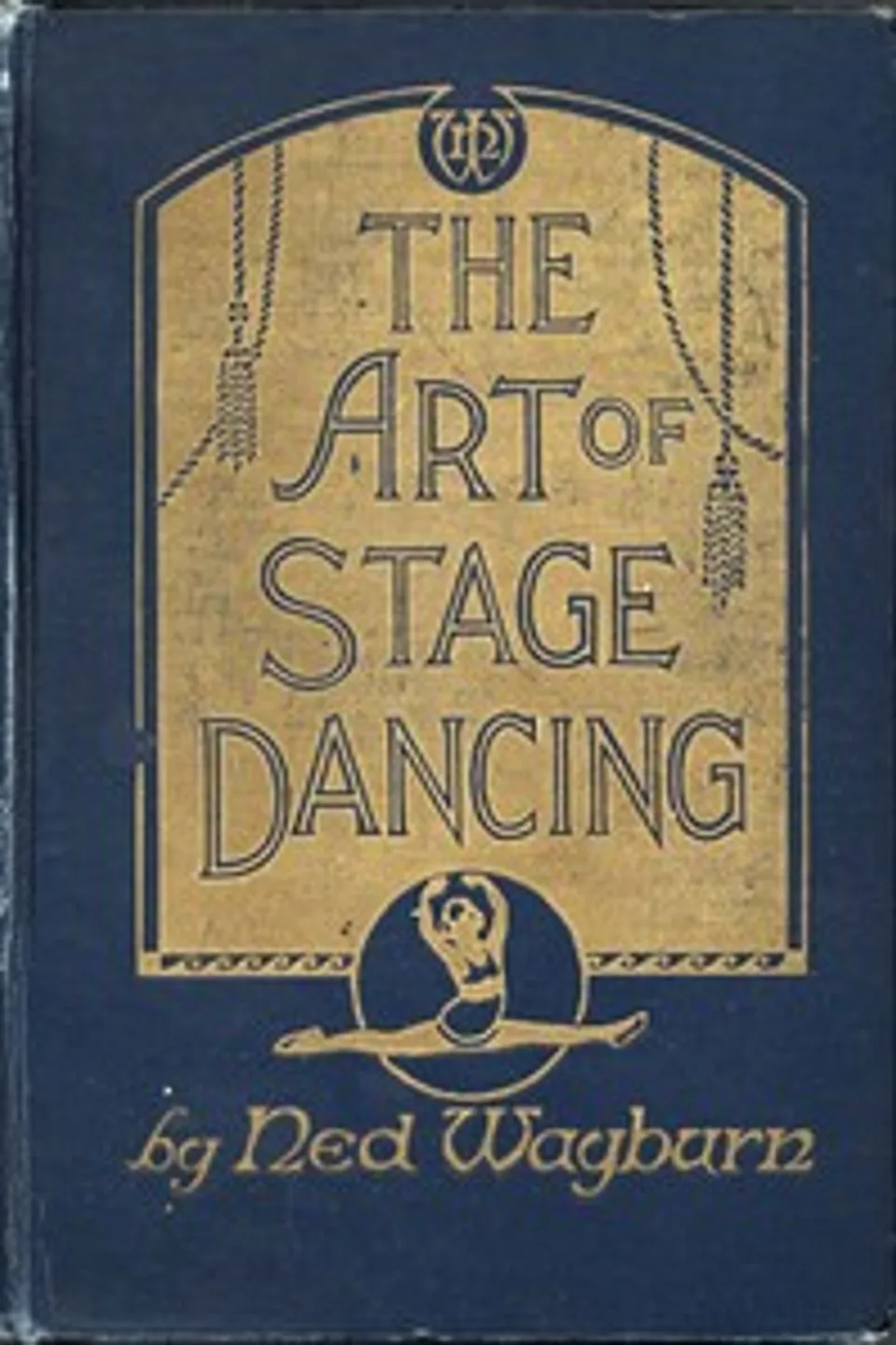 The Art of Stage Dancing: The Story of a Beautiful and Profitable Profession, Ned Wayburn