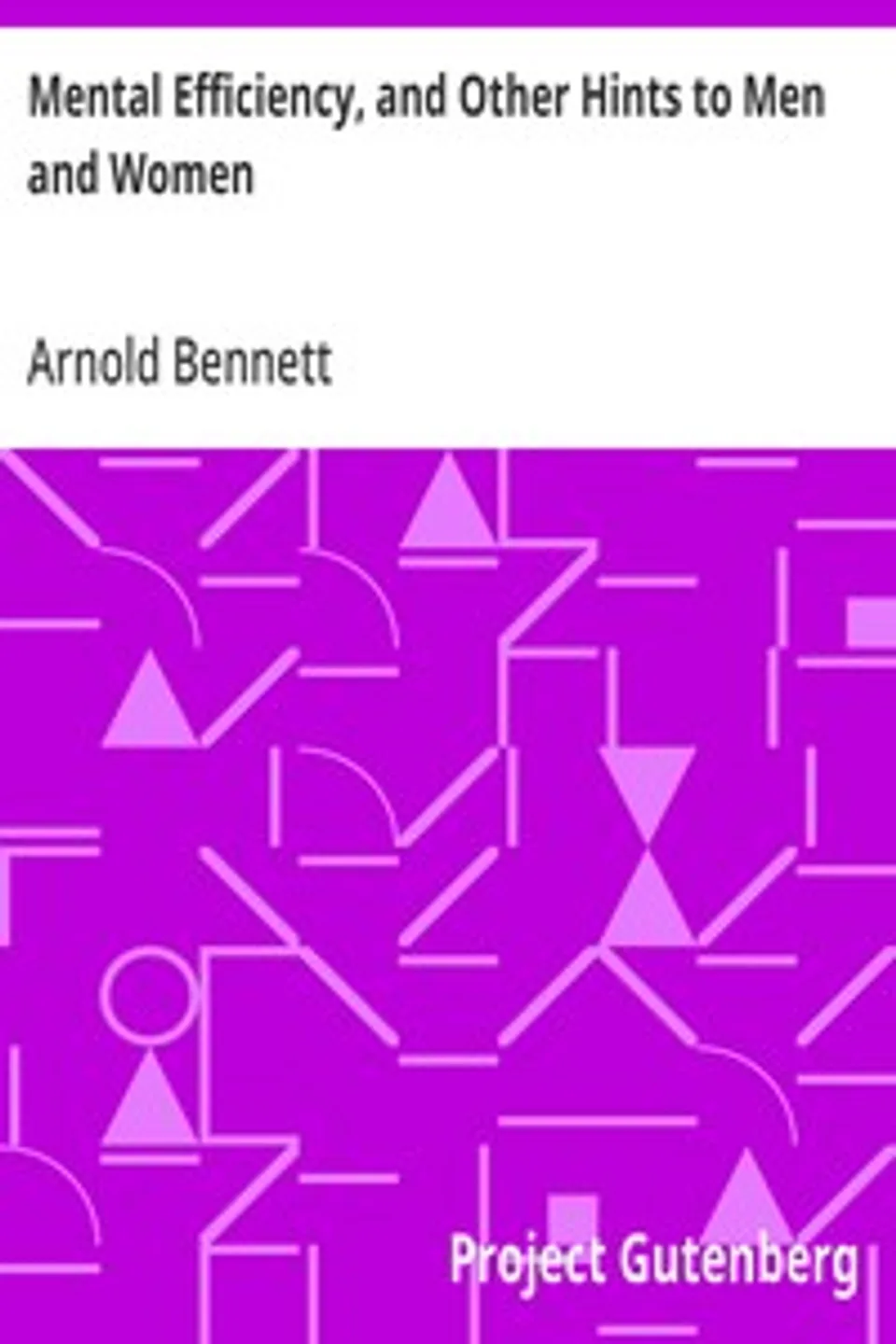 Mental Efficiency, and Other Hints to Men and Women, Arnold Bennett