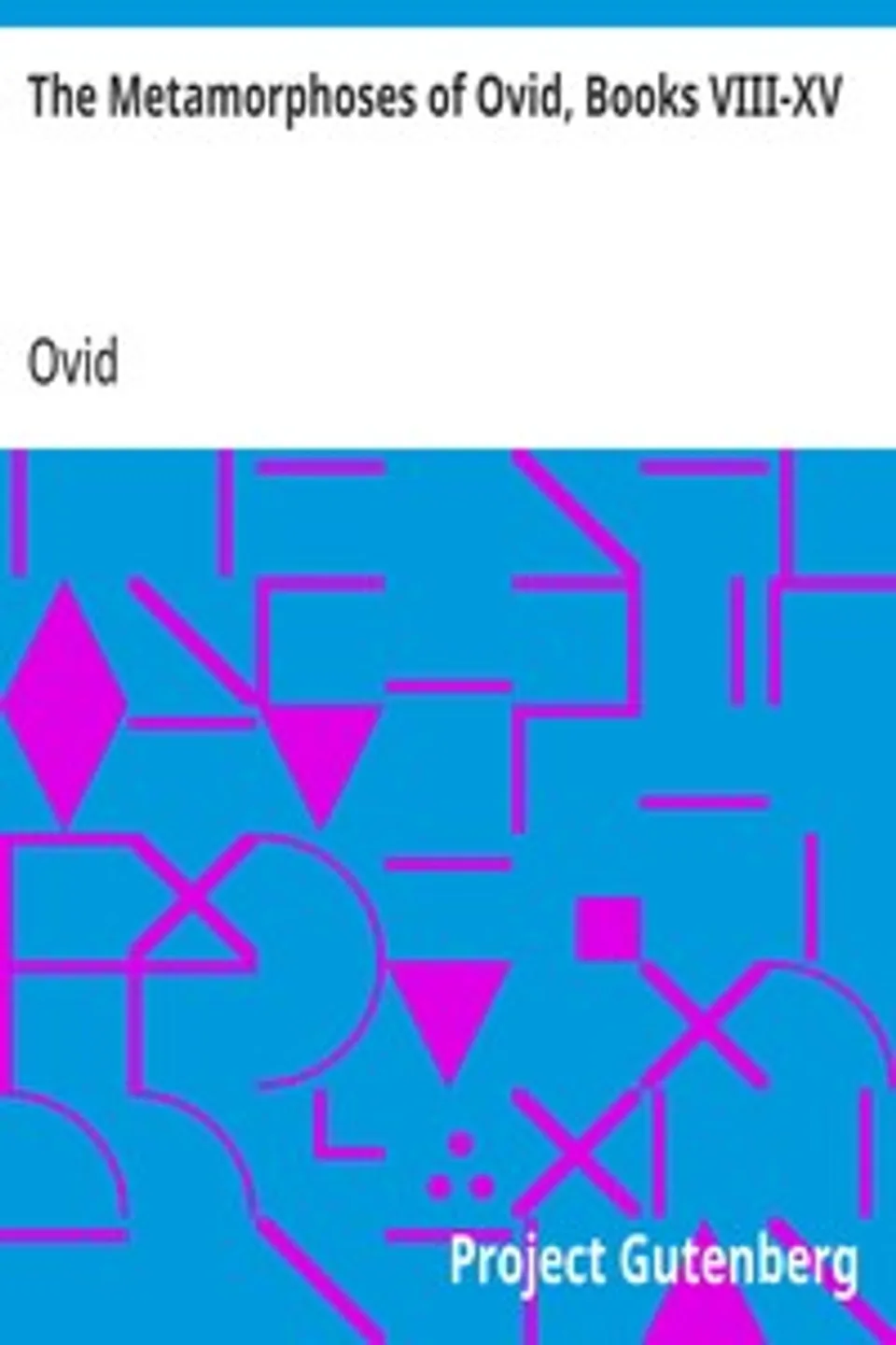 The Metamorphoses of Ovid, Books VIII-XV, Ovid