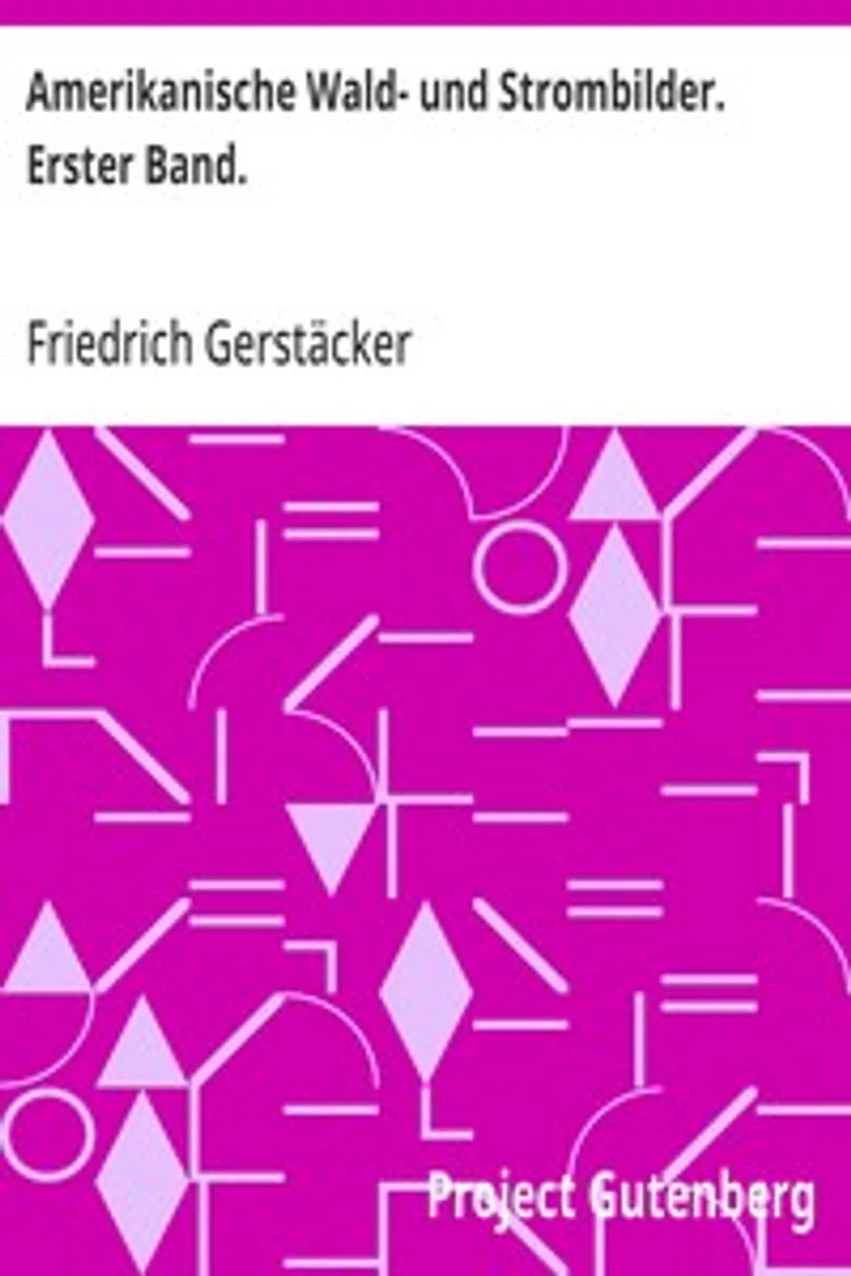 Amerikanische Wald- und Strombilder. Erster Band., Friedrich Gerstäcker