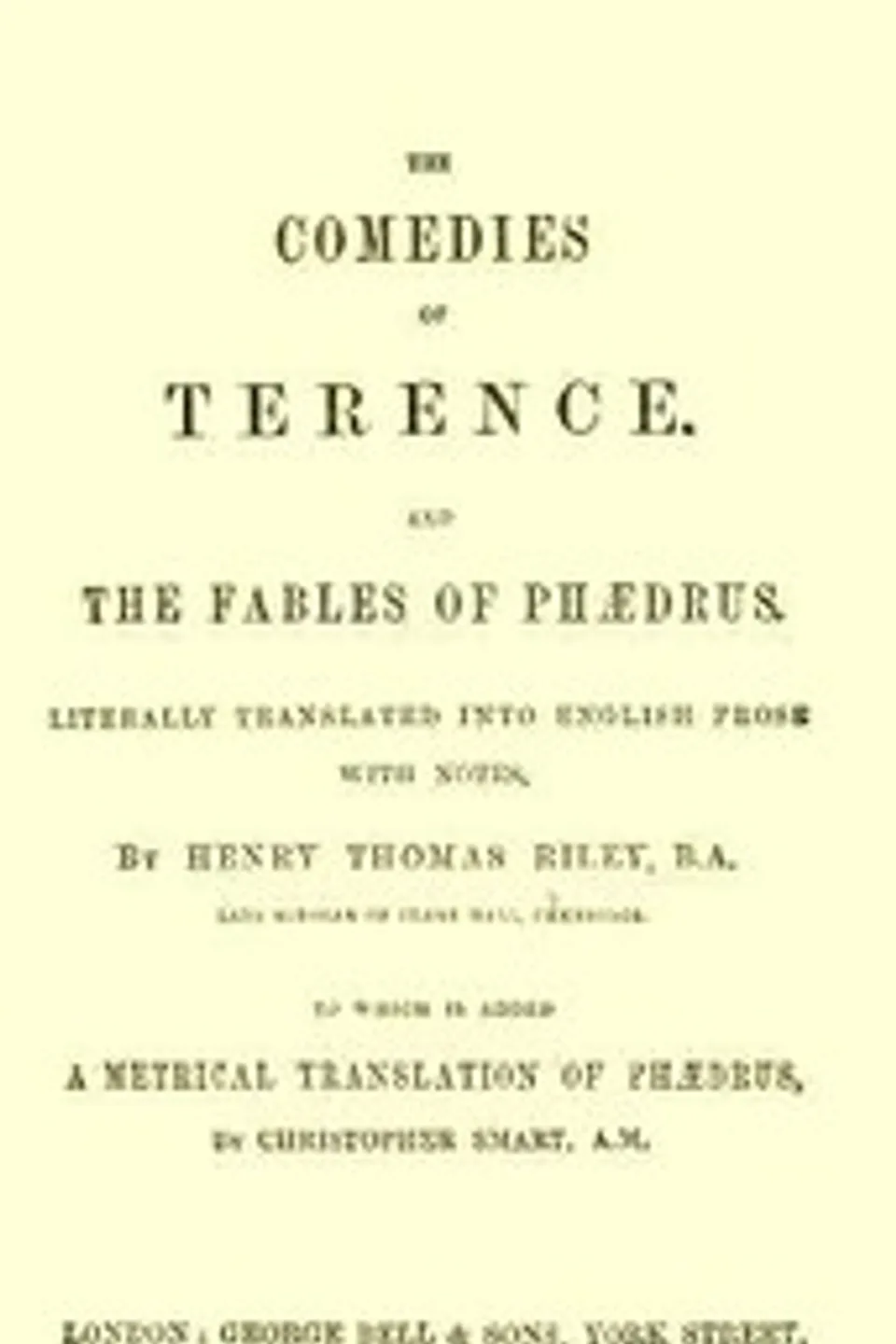 The Comedies of Terence: Literally Translated into English Prose, with Notes, Terence