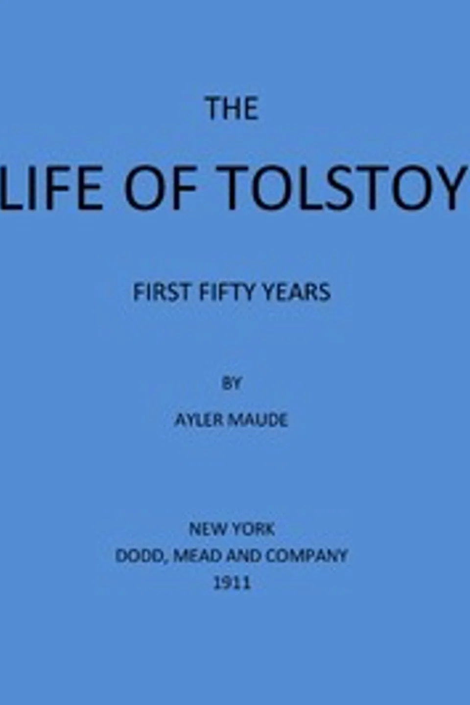 The Life of Tolstoy: First Fifty Years: Fifth Edition, Aylmer Maude