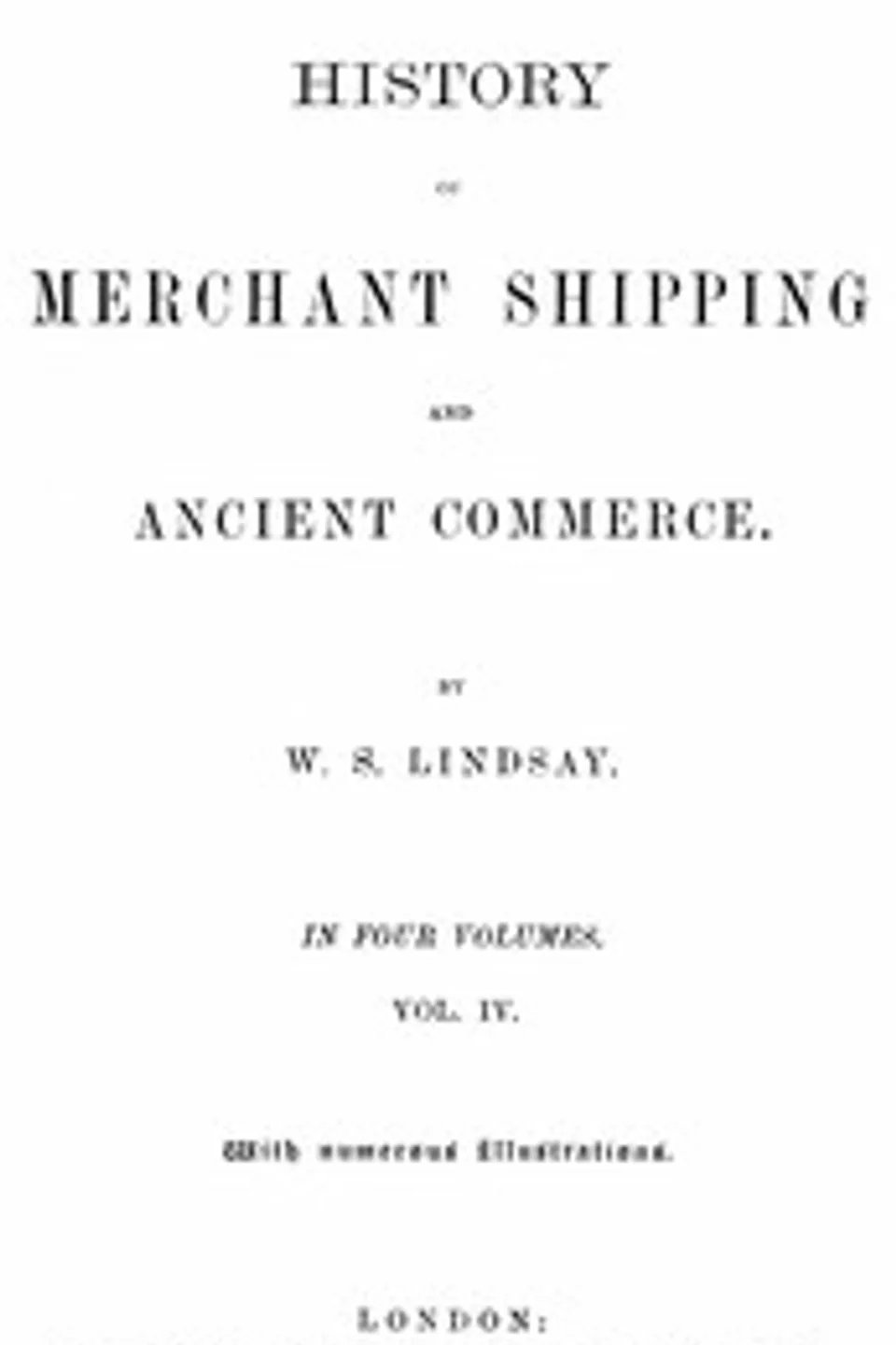 History of merchant shipping and ancient commerce, Volume 4 (of 4), W. S. (William Schaw) Lindsay