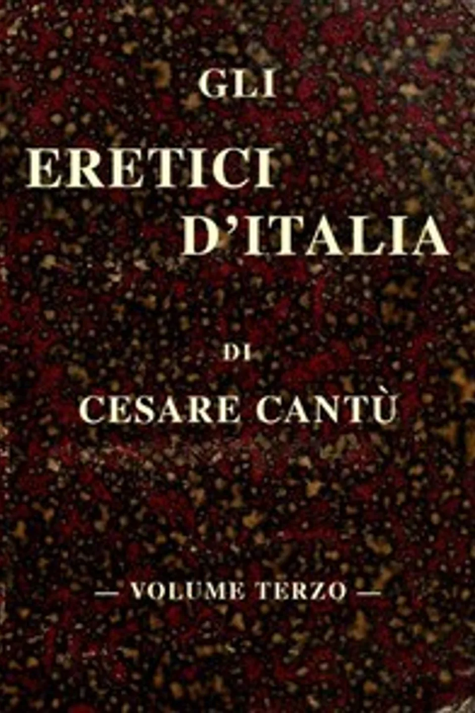 Gli eretici d'Italia, vol. III, Cesare Cantù