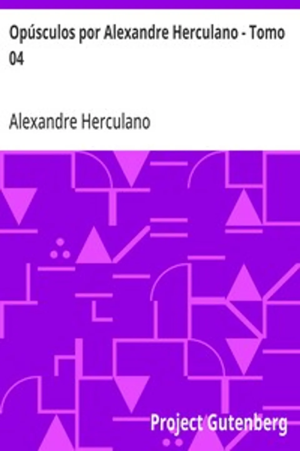Opúsculos por Alexandre Herculano - Tomo 04, Alexandre Herculano