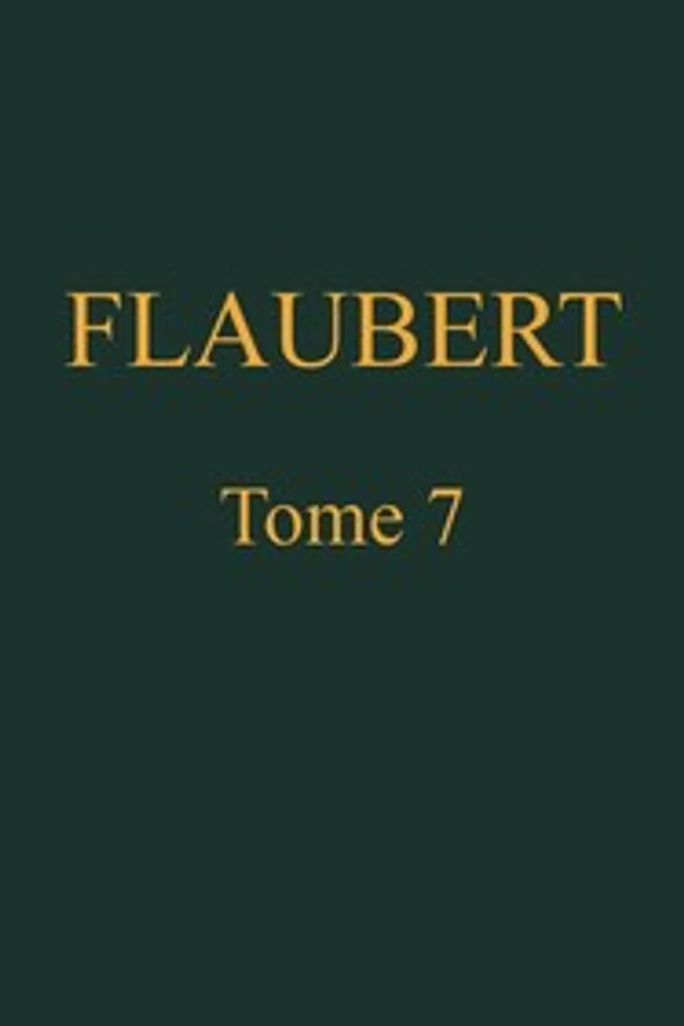 Œuvres complètes de Gustave Flaubert, tome 7: Bouvard et Pécuchet, Gustave Flaubert