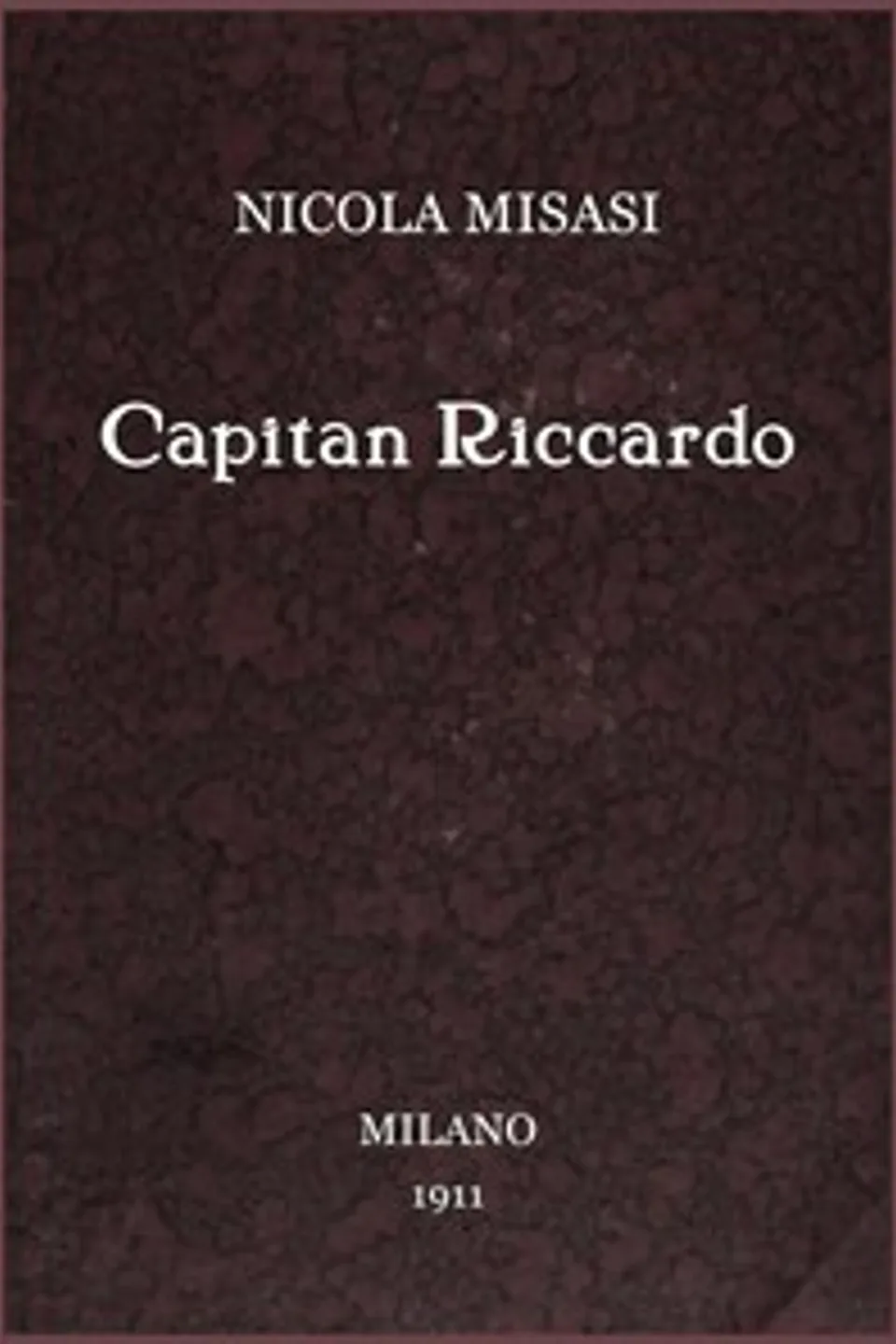 Capitan Riccardo : $b romanzo, Nicola Misasi