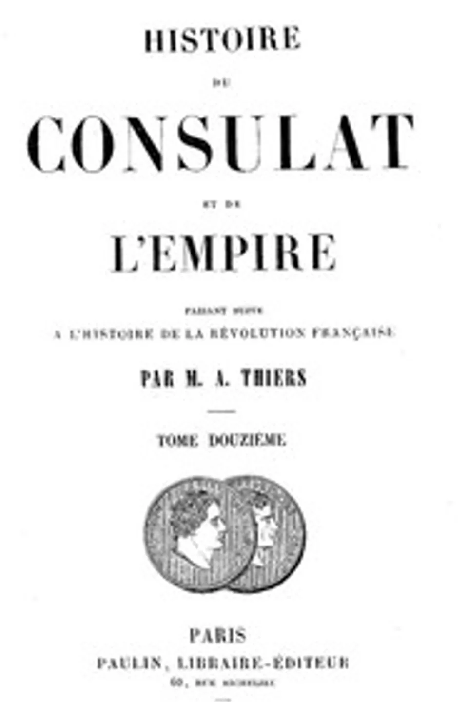 Histoire du Consulat et de l'Empire, (Vol. 12 / 20): faisant suite à l'Histoire de la Révolution Française, Adolphe Thiers