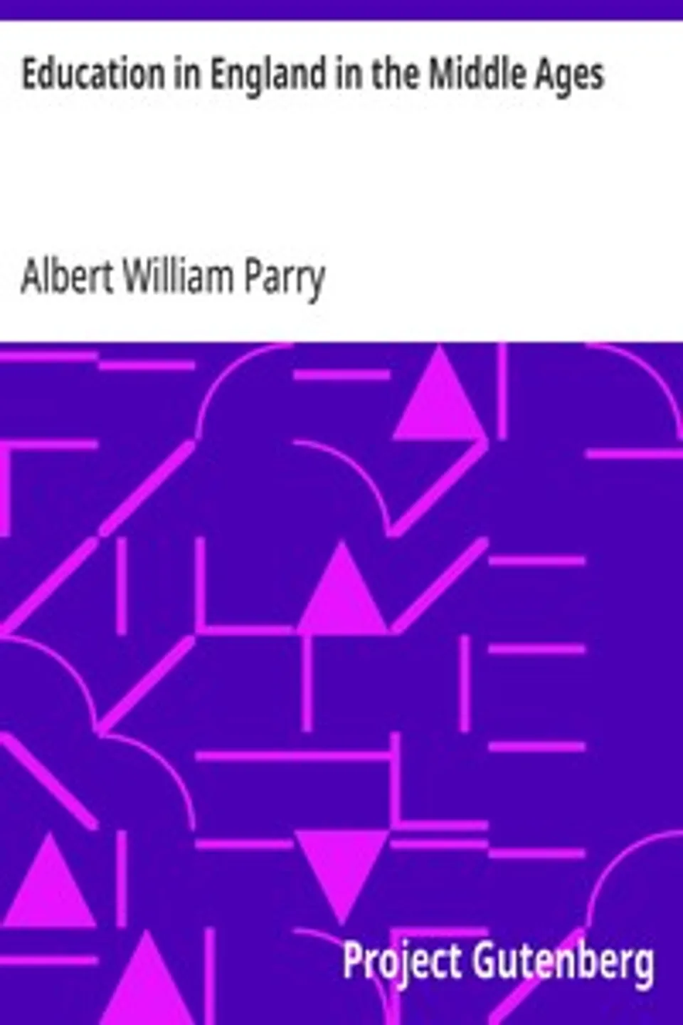 Education in England in the Middle Ages: Thesis Approved for the Degree of Doctor of Science in the University of London, Albert William Parry