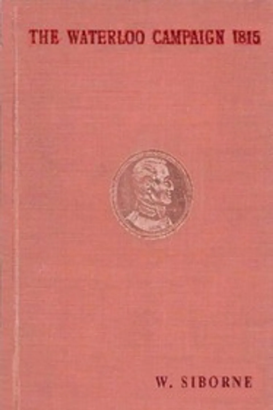 The Waterloo Campaign, 1815, William Siborne