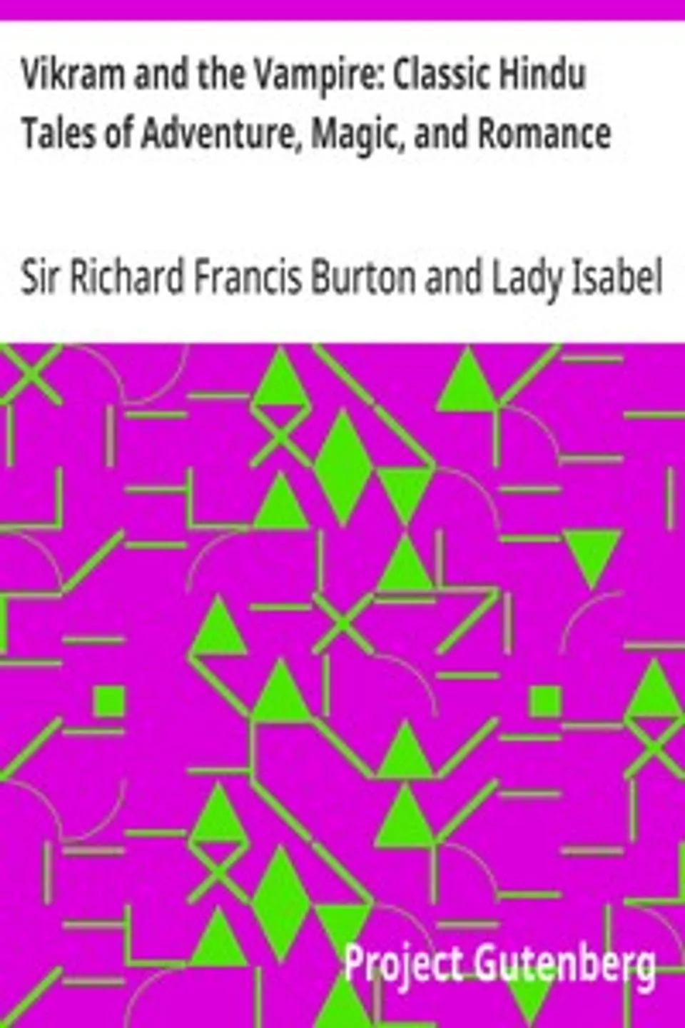 Vikram and the Vampire: Classic Hindu Tales of Adventure, Magic, and Romance, Richard Francis Burton