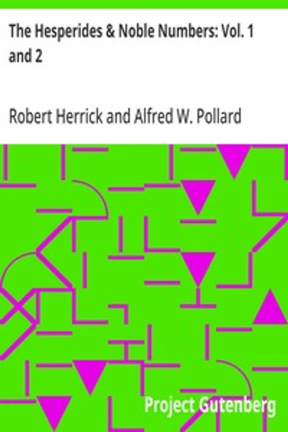 The Hesperides & Noble Numbers: Vol. 1 and 2, Robert Herrick