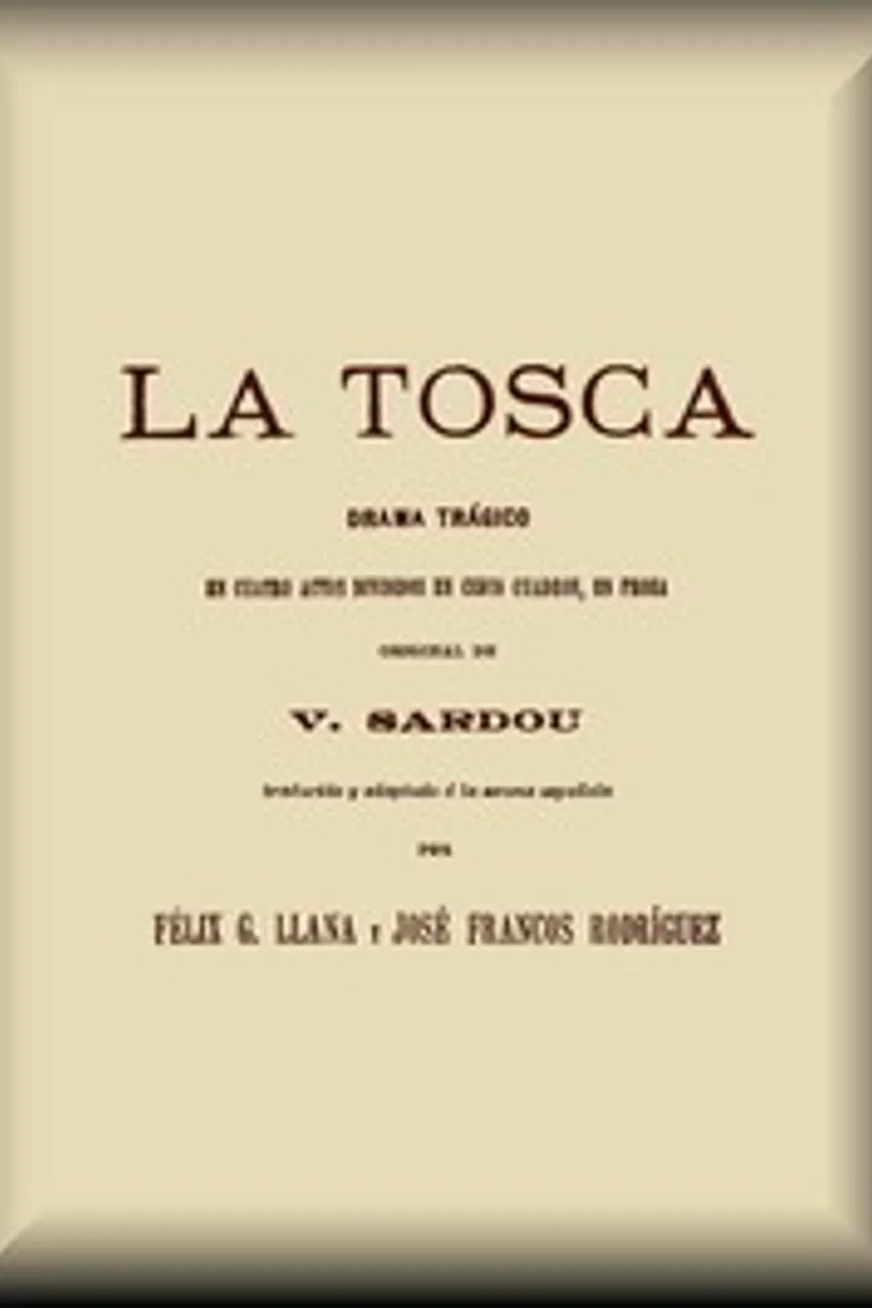 La Tosca: Drama trágico en cuatro actos divididos en cinco cuadros, Victorien Sardou