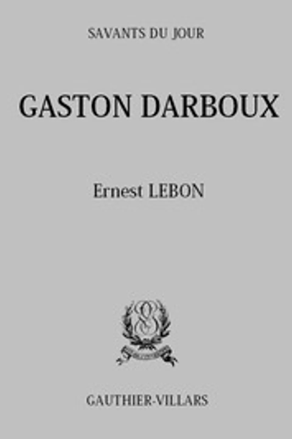 Gaston Darboux: Biographie, Bibliographie analytique des écrits, Ernest Lebon