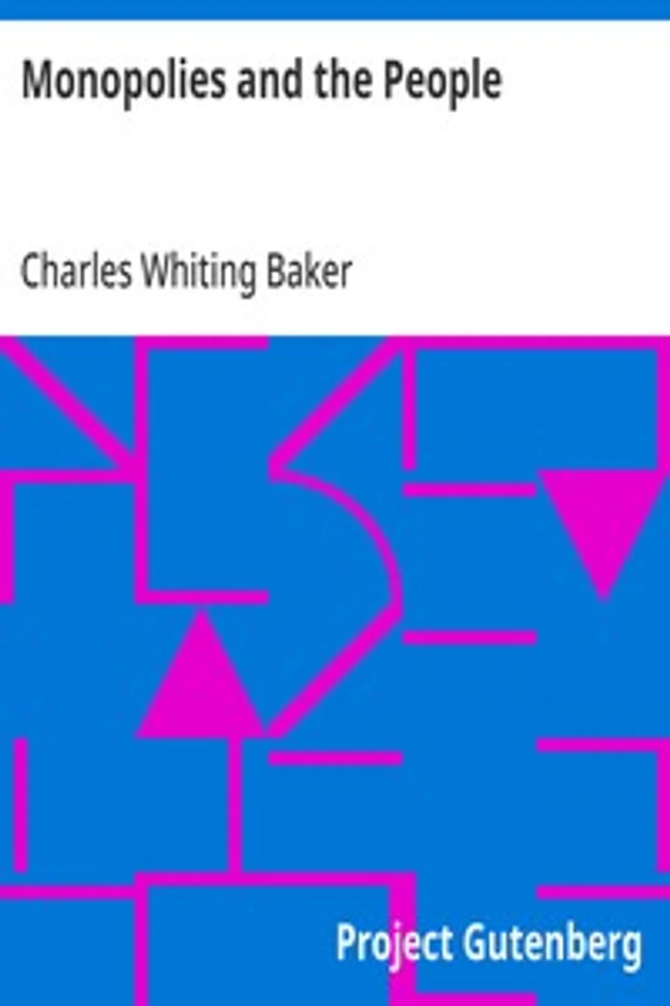Monopolies and the People, Charles Whiting Baker