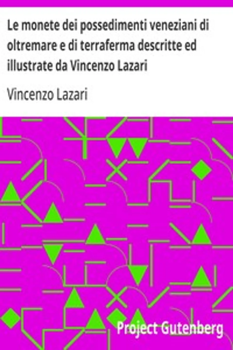 Le monete dei possedimenti veneziani di oltremare e di terraferma descritte ed illustrate da Vincenzo Lazari, Vincenzo Lazari