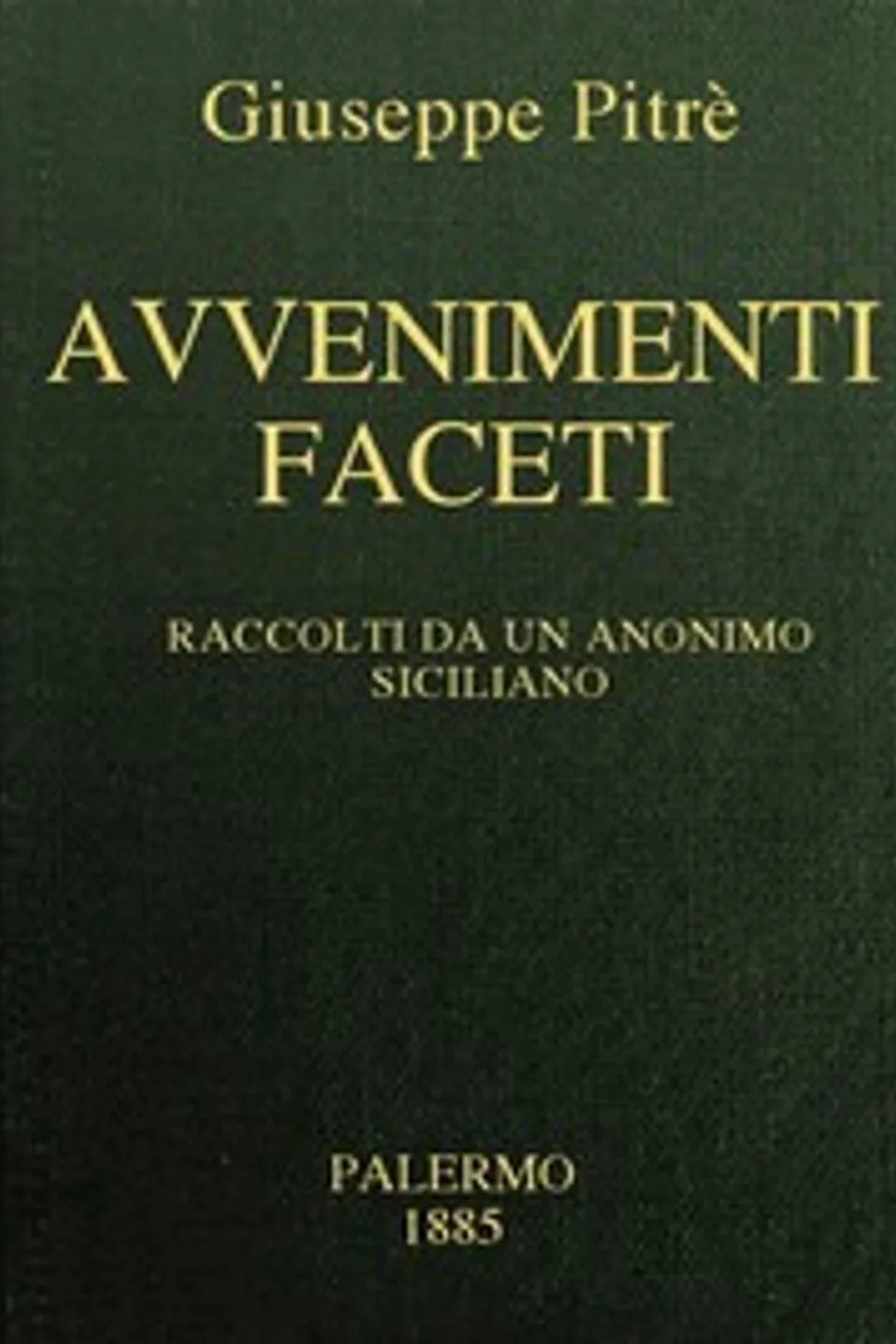 Avvenimenti faceti: Raccolti da un Anonimo Siciliano del secolo XVIII, Giuseppe Pitrè