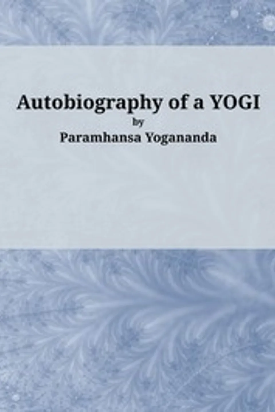 Autobiography of a Yogi, Paramahansa Yogananda
