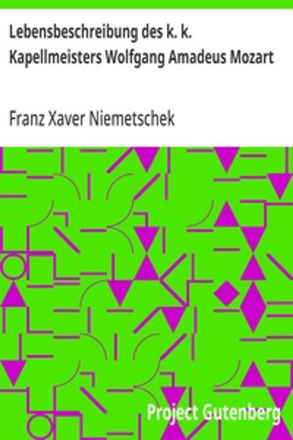 Lebensbeschreibung des k. k. Kapellmeisters Wolfgang Amadeus Mozart, Franz Xaver Niemetschek