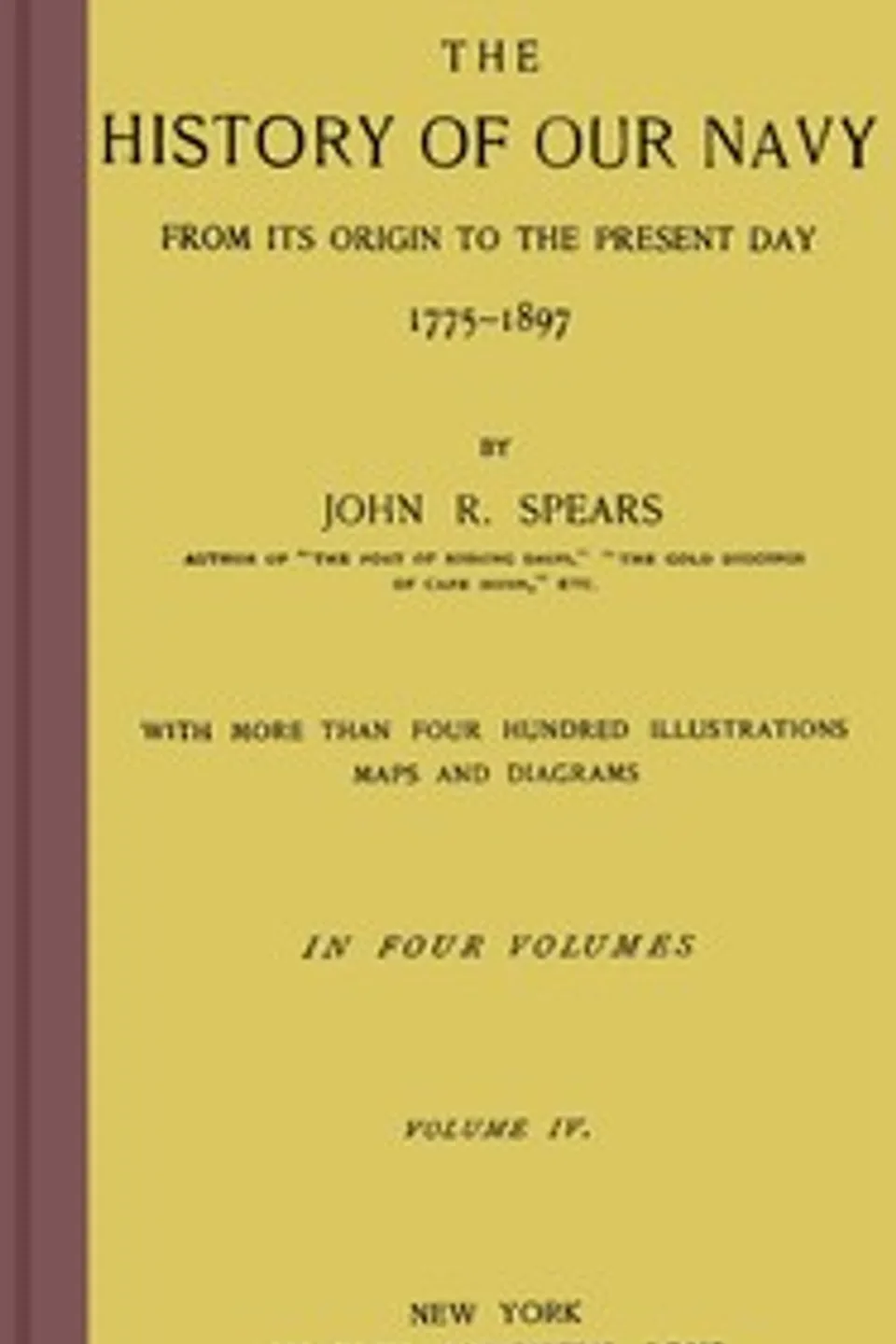 The history of our Navy from its origin to the present day, 1775-1897, vol. 4 (of 4), John Randolph Spears