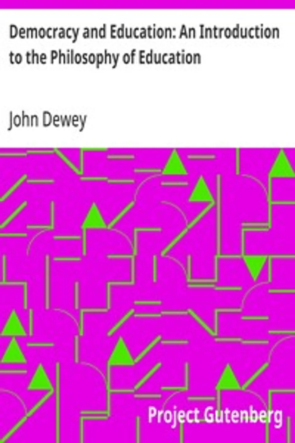 Democracy and Education: An Introduction to the Philosophy of Education, John Dewey