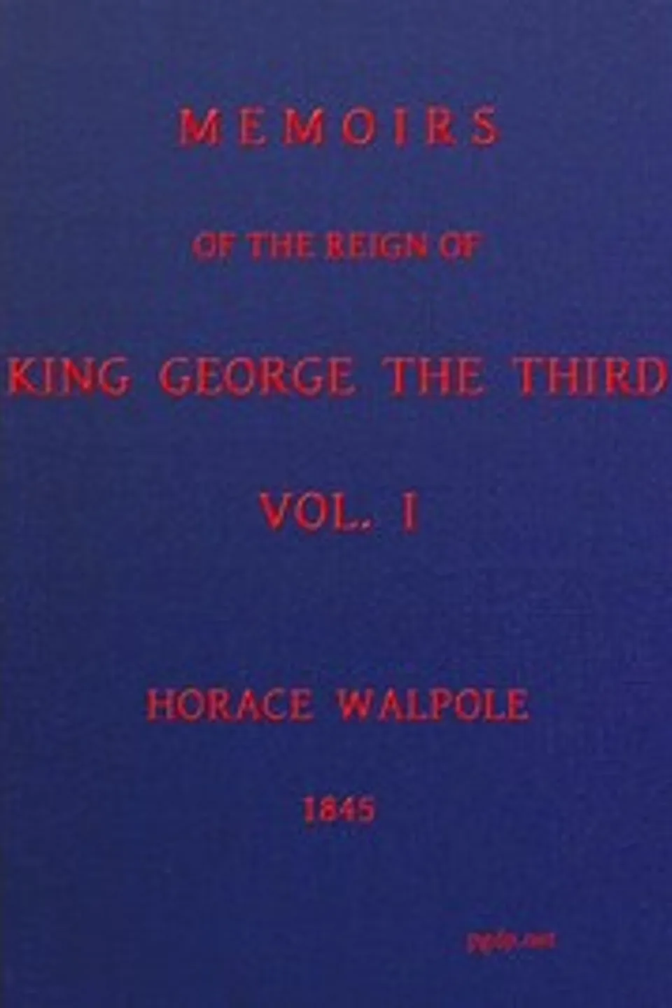 Memoirs of the Reign of King George the Third, Volume 1 (of 4), Horace Walpole