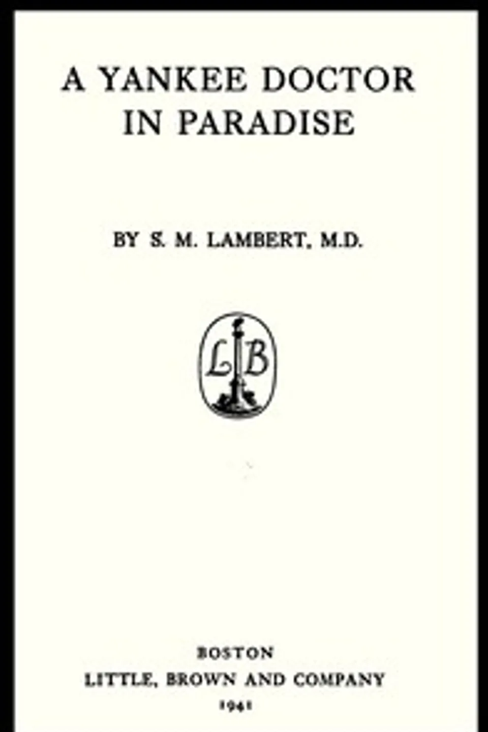 A Yankee doctor in paradise, S. M. (Sylvester Maxwell) Lambert