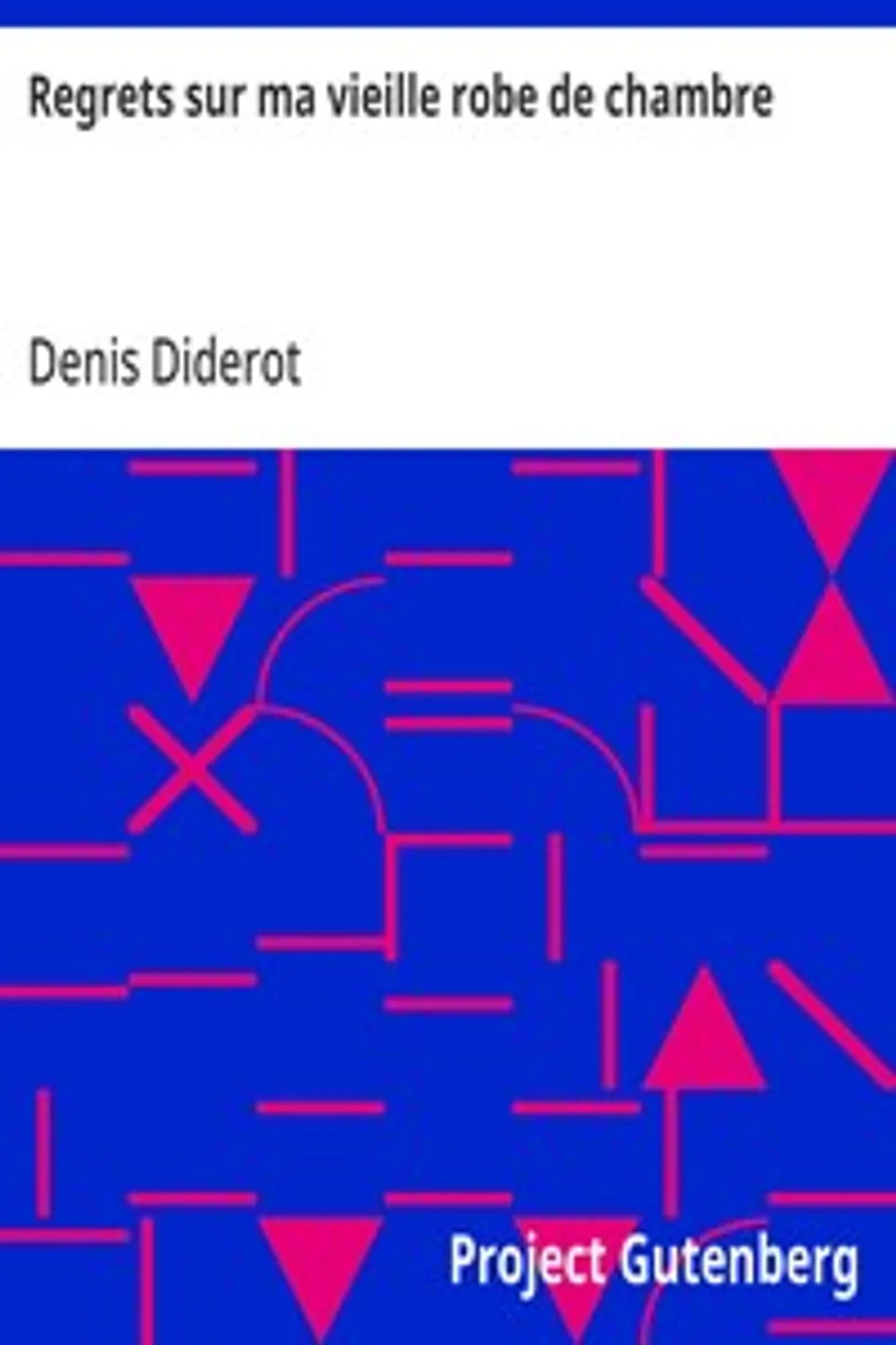 Regrets sur ma vieille robe de chambre: Ou, avis à ceux qui ont plus de goût que de fortune, Denis Diderot
