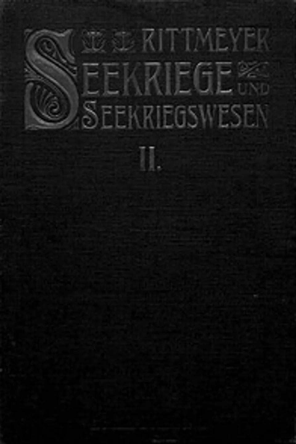 Seekriege und Seekriegswesen, Zweiter Band: in ihrer weltgeschichtlichen Entwicklung. Mit besonderer Berücksichtigung der grossen Seekriege des XVII. and XVIII. Jahrhunderts., Rudolph Rittmeyer